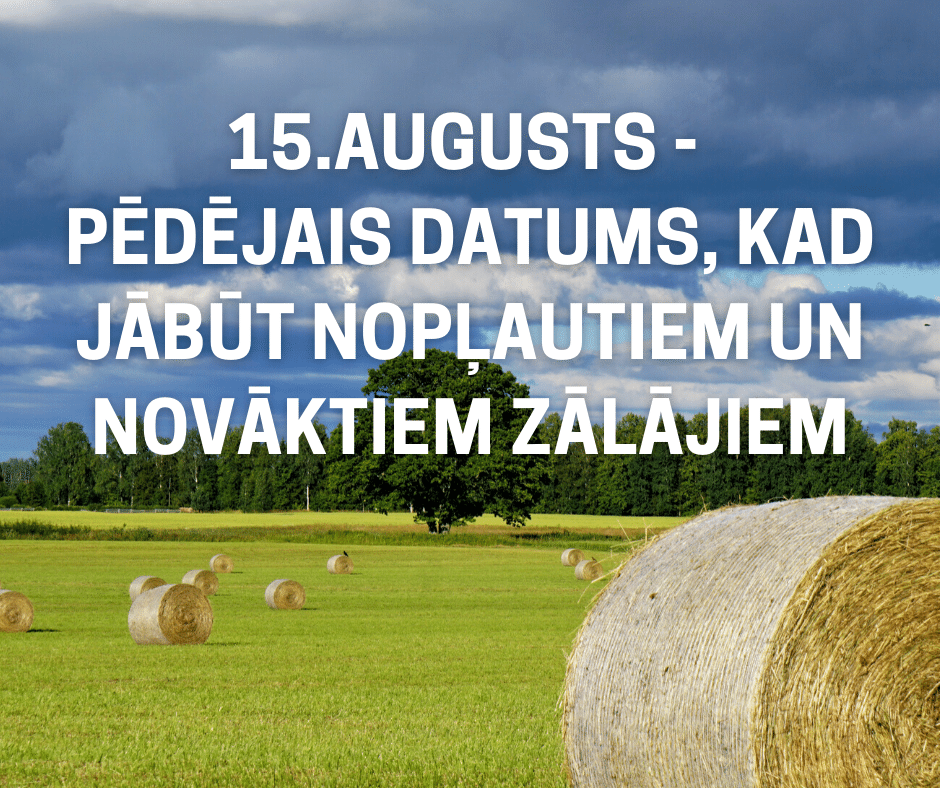 15. augusts – pēdējais datums, kad jābūt nopļautiem un novāktiem zālājiem