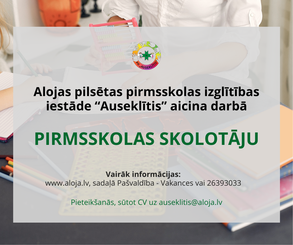 Alojas pirmsskolas izglītības iestāde “Auseklītis’’ aicina darbā pirmsskolas skolotāju